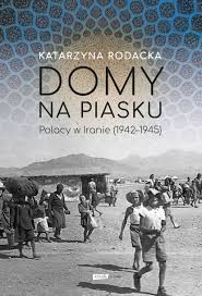 Domy na piasku. Polacy w Iranie 1942 - 1945 27,00