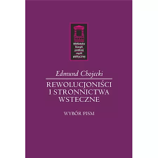 Rewolucjoniści i stronnictwa wsteczne, Edmund Chojecki 38,00